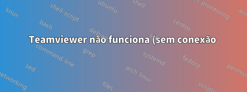 Teamviewer não funciona (sem conexão)
