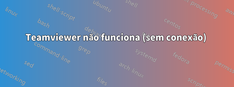 Teamviewer não funciona (sem conexão)