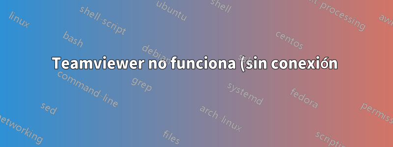 Teamviewer no funciona (sin conexión)