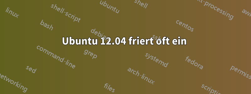 Ubuntu 12.04 friert oft ein