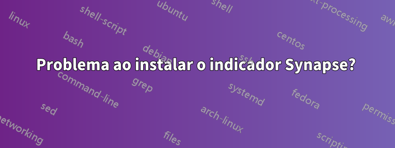 Problema ao instalar o indicador Synapse?