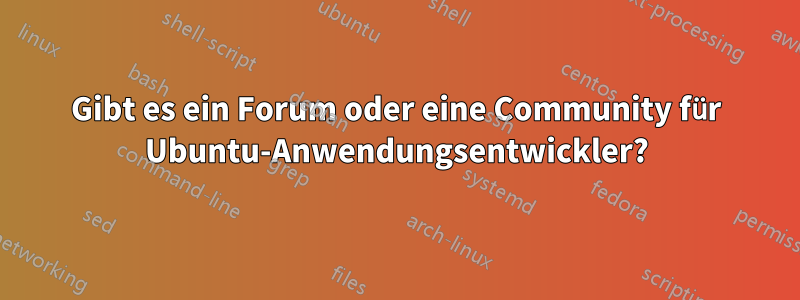 Gibt es ein Forum oder eine Community für Ubuntu-Anwendungsentwickler?