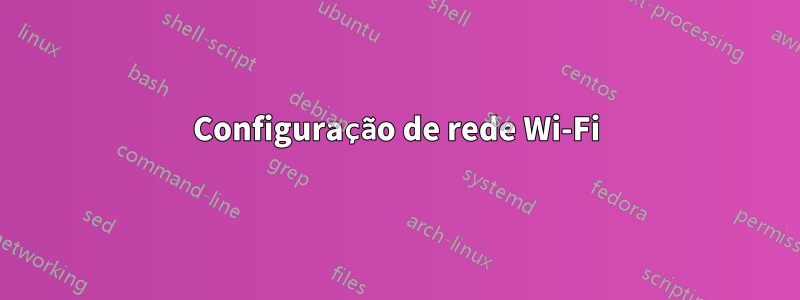 Configuração de rede Wi-Fi