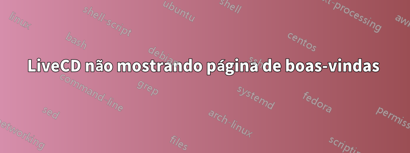 LiveCD não mostrando página de boas-vindas