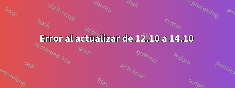 Error al actualizar de 12.10 a 14.10