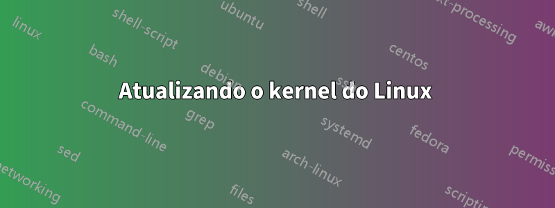 Atualizando o kernel do Linux