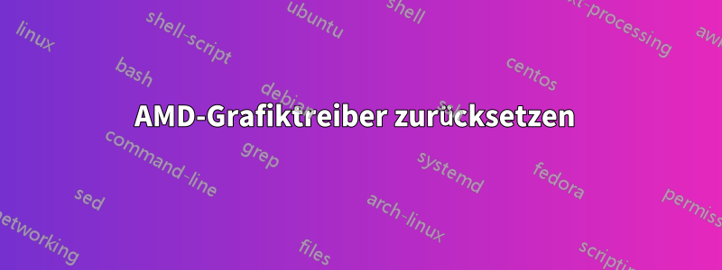 AMD-Grafiktreiber zurücksetzen 