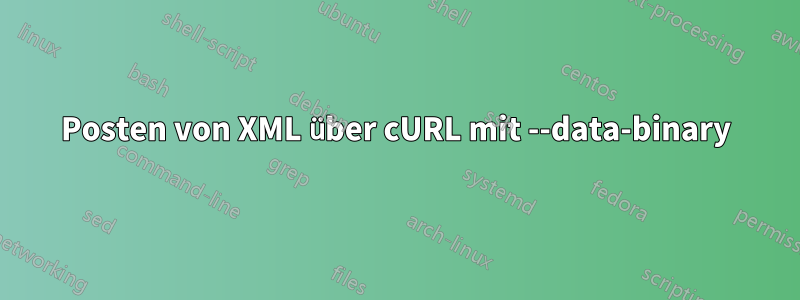 Posten von XML über cURL mit --data-binary