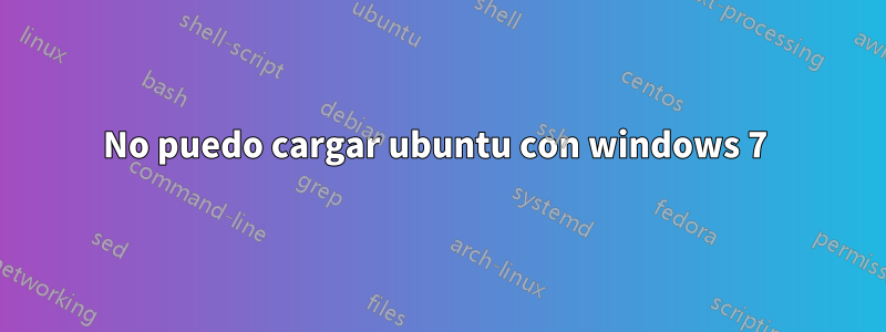 No puedo cargar ubuntu con windows 7 