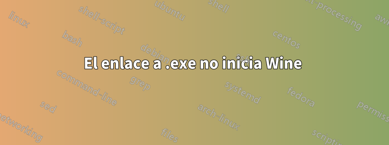 El enlace a .exe no inicia Wine