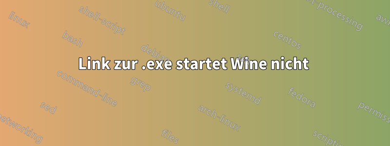 Link zur .exe startet Wine nicht