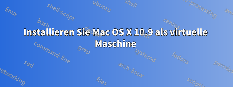 Installieren Sie Mac OS X 10.9 als virtuelle Maschine