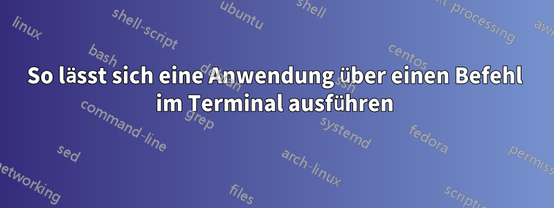 So lässt sich eine Anwendung über einen Befehl im Terminal ausführen