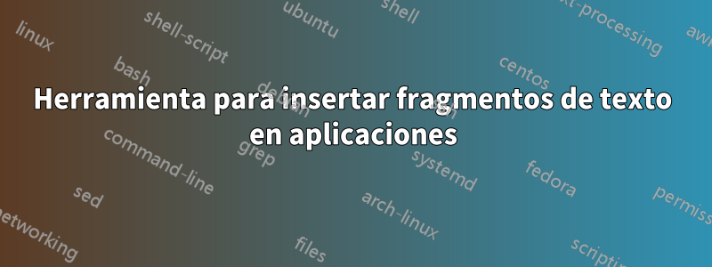 Herramienta para insertar fragmentos de texto en aplicaciones