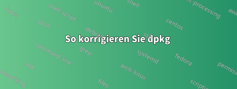 So korrigieren Sie dpkg