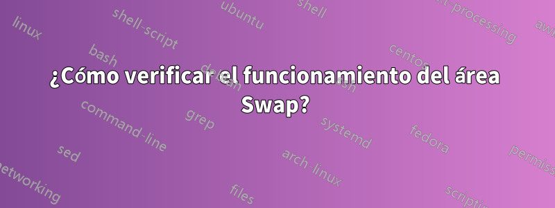 ¿Cómo verificar el funcionamiento del área Swap?