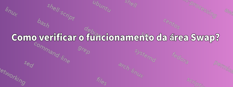 Como verificar o funcionamento da área Swap?