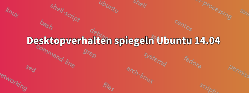 Desktopverhalten spiegeln Ubuntu 14.04