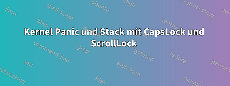Kernel Panic und Stack mit CapsLock und ScrollLock