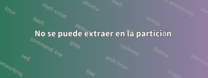 No se puede extraer en la partición