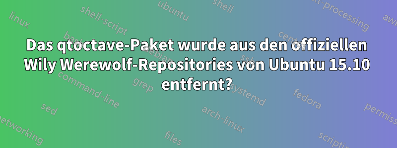 Das qtoctave-Paket wurde aus den offiziellen Wily Werewolf-Repositories von Ubuntu 15.10 entfernt?
