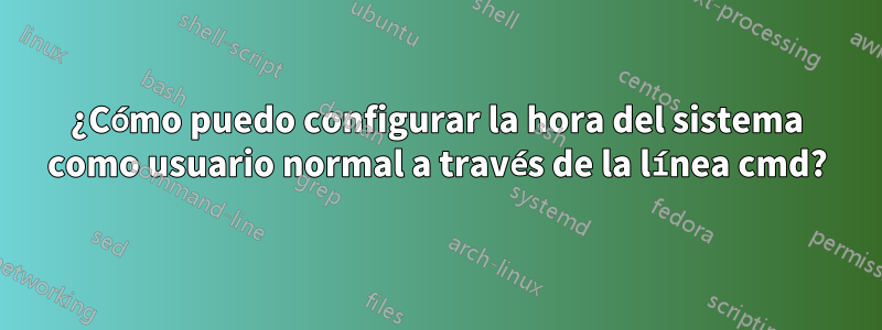 ¿Cómo puedo configurar la hora del sistema como usuario normal a través de la línea cmd?