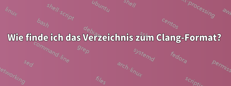 Wie finde ich das Verzeichnis zum Clang-Format?