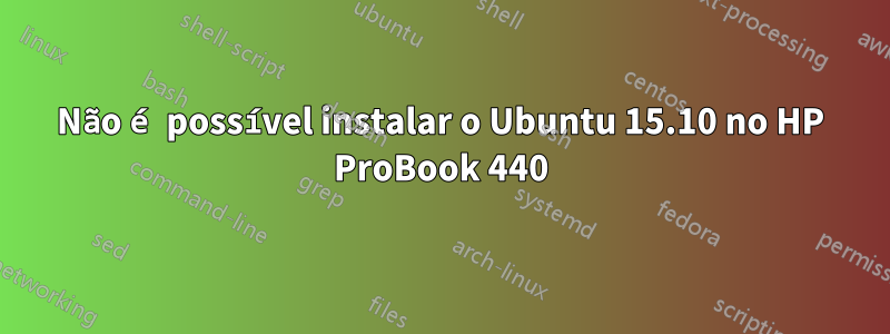 Não é possível instalar o Ubuntu 15.10 no HP ProBook 440