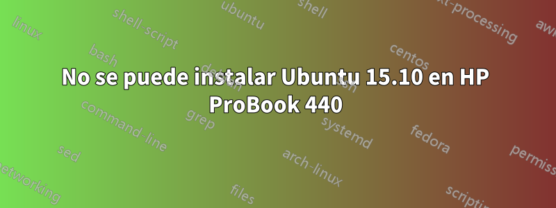 No se puede instalar Ubuntu 15.10 en HP ProBook 440
