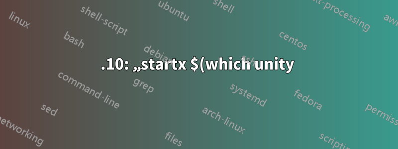 15.10: „startx $(which unity)“ schlägt beim Booten zur Konsole fehl