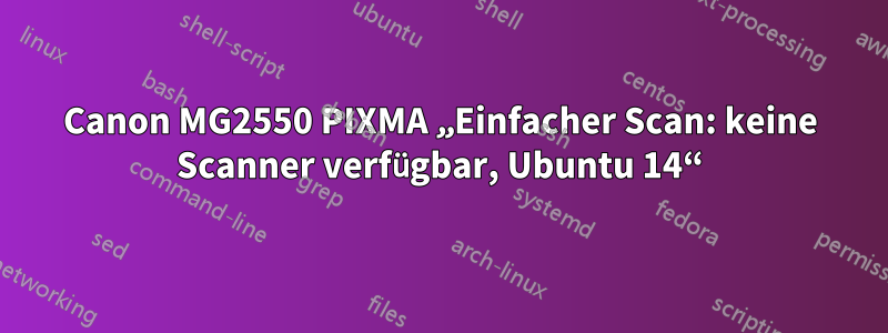 Canon MG2550 PIXMA „Einfacher Scan: keine Scanner verfügbar, Ubuntu 14“