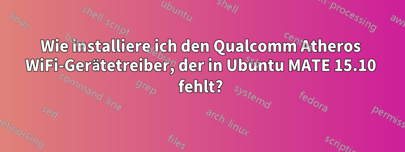 Wie installiere ich den Qualcomm Atheros WiFi-Gerätetreiber, der in Ubuntu MATE 15.10 fehlt?