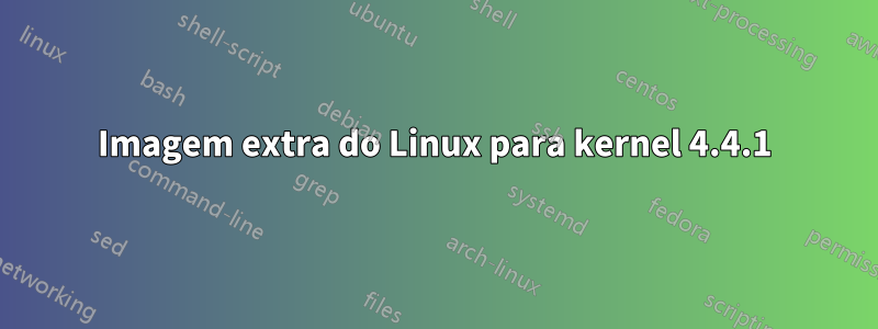 Imagem extra do Linux para kernel 4.4.1