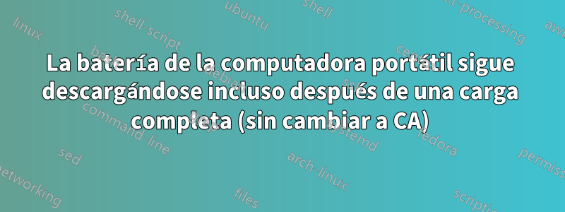 La batería de la computadora portátil sigue descargándose incluso después de una carga completa (sin cambiar a CA)