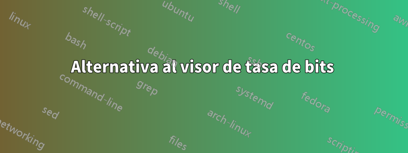 Alternativa al visor de tasa de bits