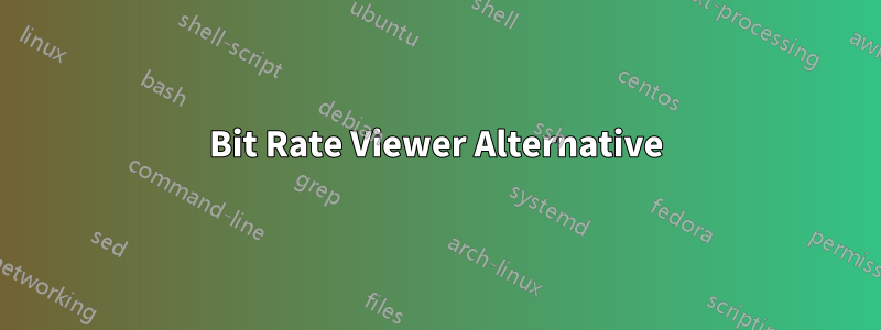 Bit Rate Viewer Alternative