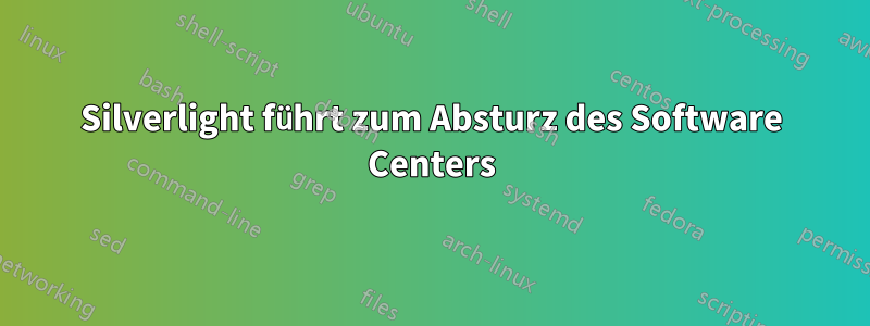 Silverlight führt zum Absturz des Software Centers