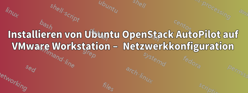 Installieren von Ubuntu OpenStack AutoPilot auf VMware Workstation – Netzwerkkonfiguration