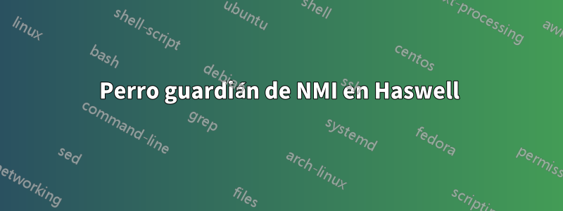 Perro guardián de NMI en Haswell
