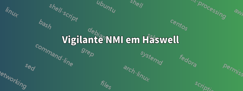 Vigilante NMI em Haswell