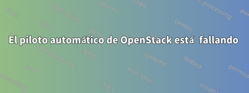 El piloto automático de OpenStack está fallando