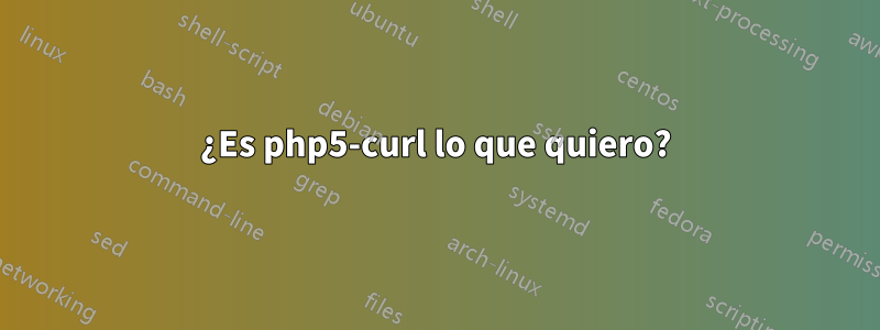 ¿Es php5-curl lo que quiero?