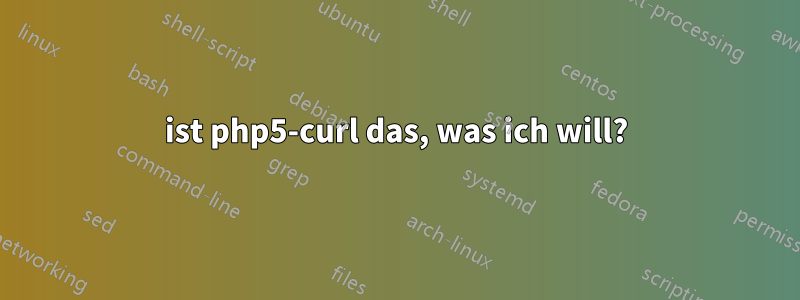ist php5-curl das, was ich will?