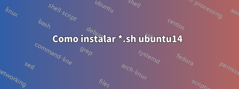 Como instalar *.sh ubuntu14 
