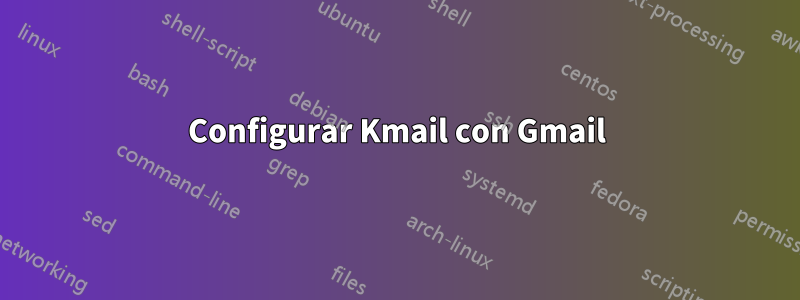Configurar Kmail con Gmail