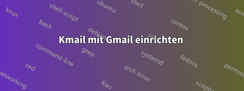 Kmail mit Gmail einrichten