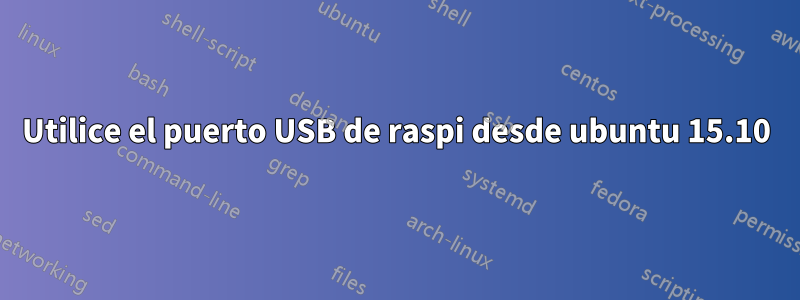Utilice el puerto USB de raspi desde ubuntu 15.10