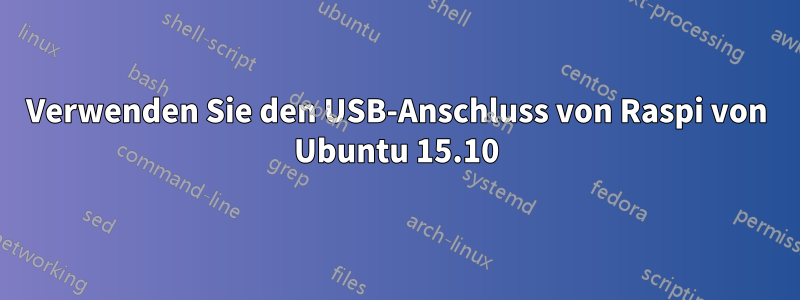Verwenden Sie den USB-Anschluss von Raspi von Ubuntu 15.10