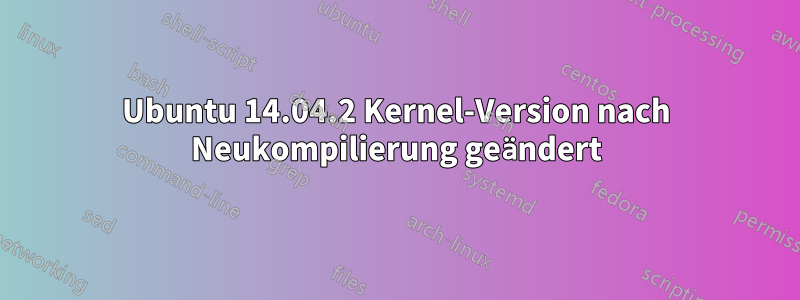 Ubuntu 14.04.2 Kernel-Version nach Neukompilierung geändert