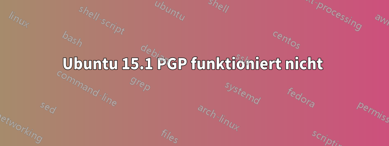 Ubuntu 15.1 PGP funktioniert nicht